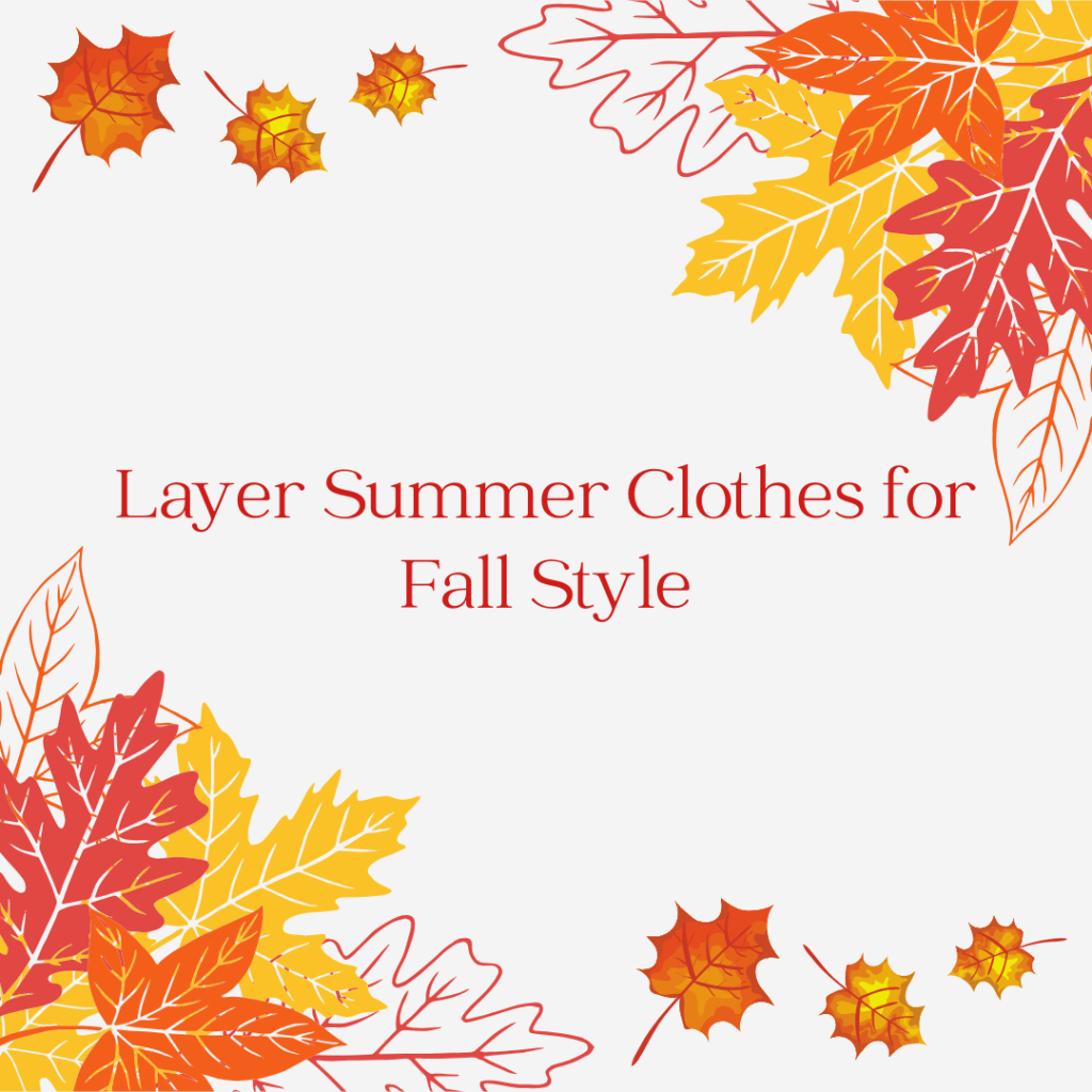 How to Layer Summer Clothes for Fall&nbsp;Style